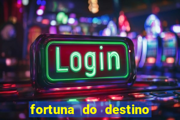 fortuna do destino fortuna do dentinho